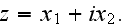 $z=x_{1}+ix_{2}.$