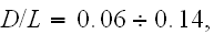 $D/L=0.06\div 0.14,$