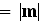 $=|\QTR{bf}{m}|$