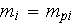 $m_{i}=m_{pi}$